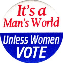 It's a Man's World Unless Women Vote